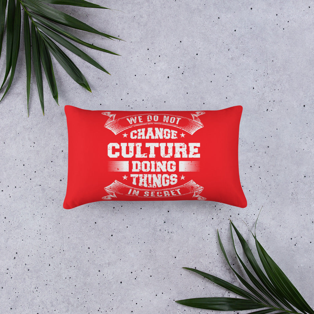 We Do not Change Culture Doing Things In Secret ( Acts 13:47) Pillow - Have You Read The Red