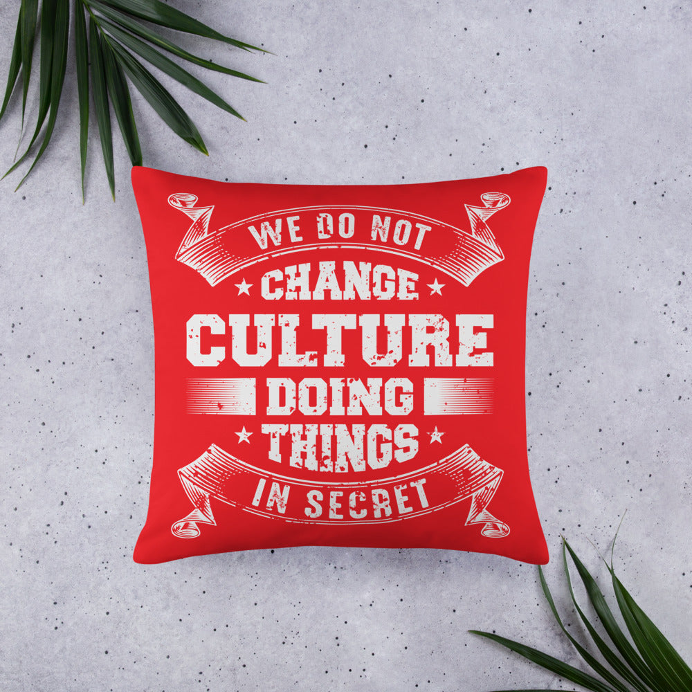 We Do not Change Culture Doing Things In Secret ( Acts 13:47) Pillow - Have You Read The Red