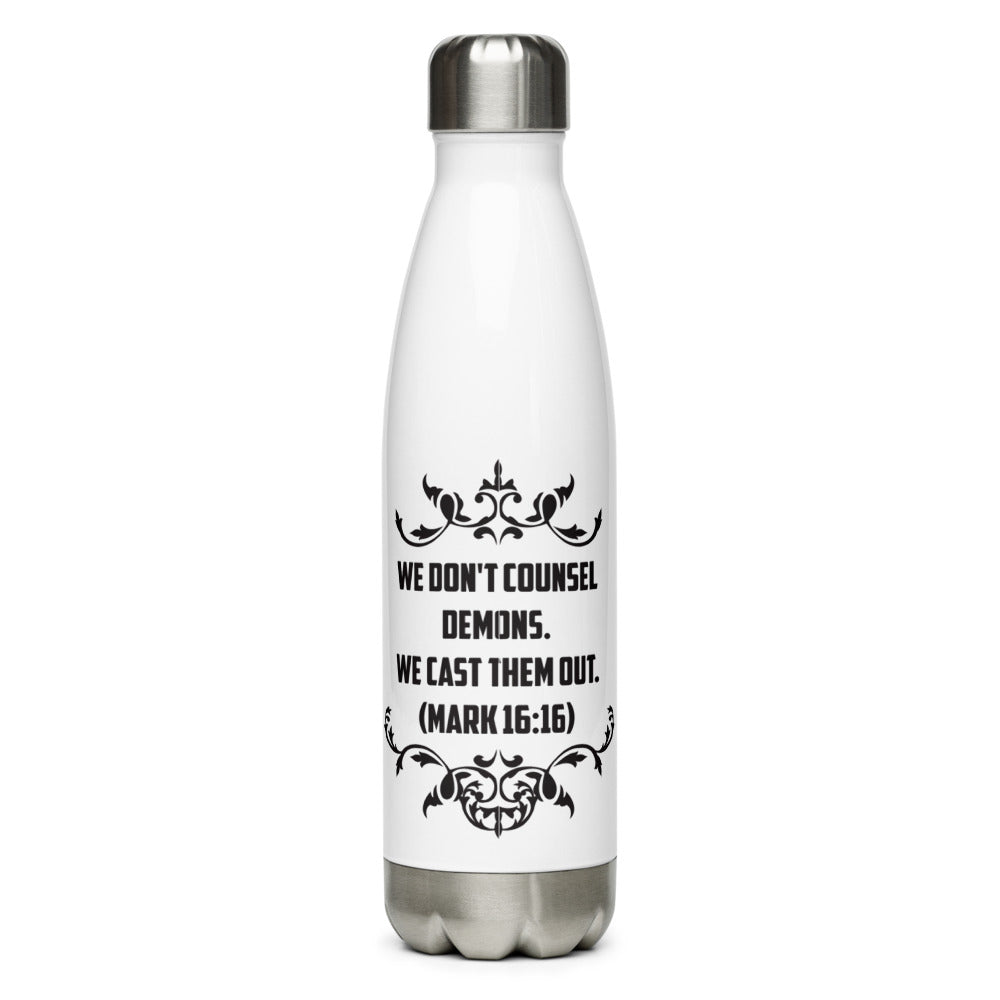 We Don't Counsel Demons. We Cast Them Out. (Mark 16:16) Water Bottle - Have You Read The Red