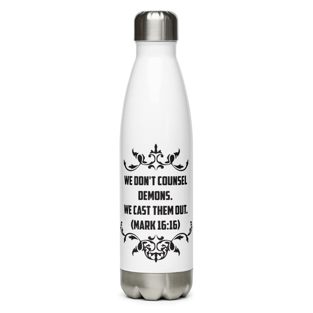 We Don't Counsel Demons. We Cast Them Out. (Mark 16:16) Water Bottle - Have You Read The Red