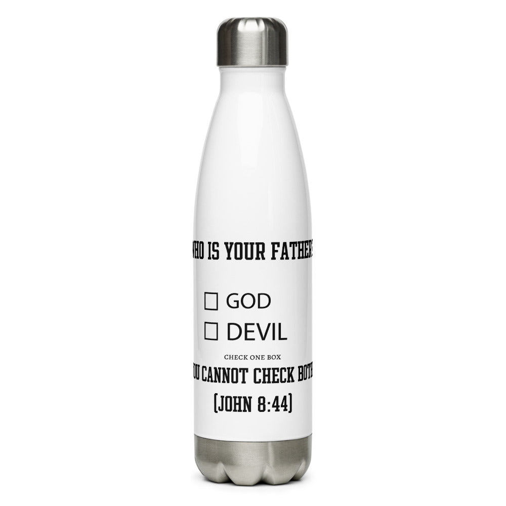 Who Is Your Father? God Devil Check One Box. You Cannot Check Both. (John 8:44) Water Bottle - Have You Read The Red
