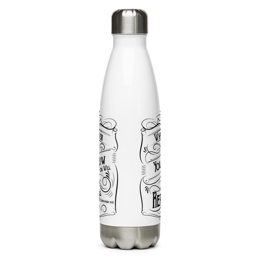 Whatever You Sow You Will Reap (2 Corinthians 9:6) Water Bottle - Have You Read The Red