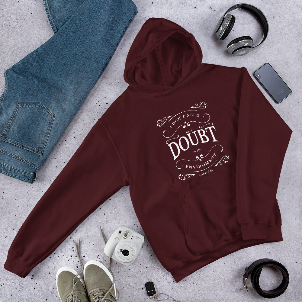 I Don't Need Your Doubt In My Environment (James 1:6) Hoodie - Have You Read The Red