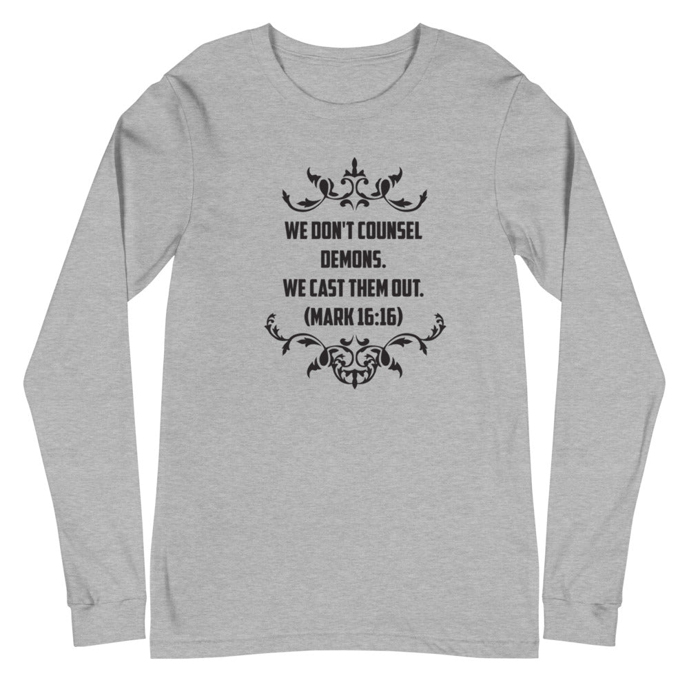 We Don't Counsel Demons. We Cast Them Out. (Mark 16:16) Long Sleeve Tee - Have You Read The Red