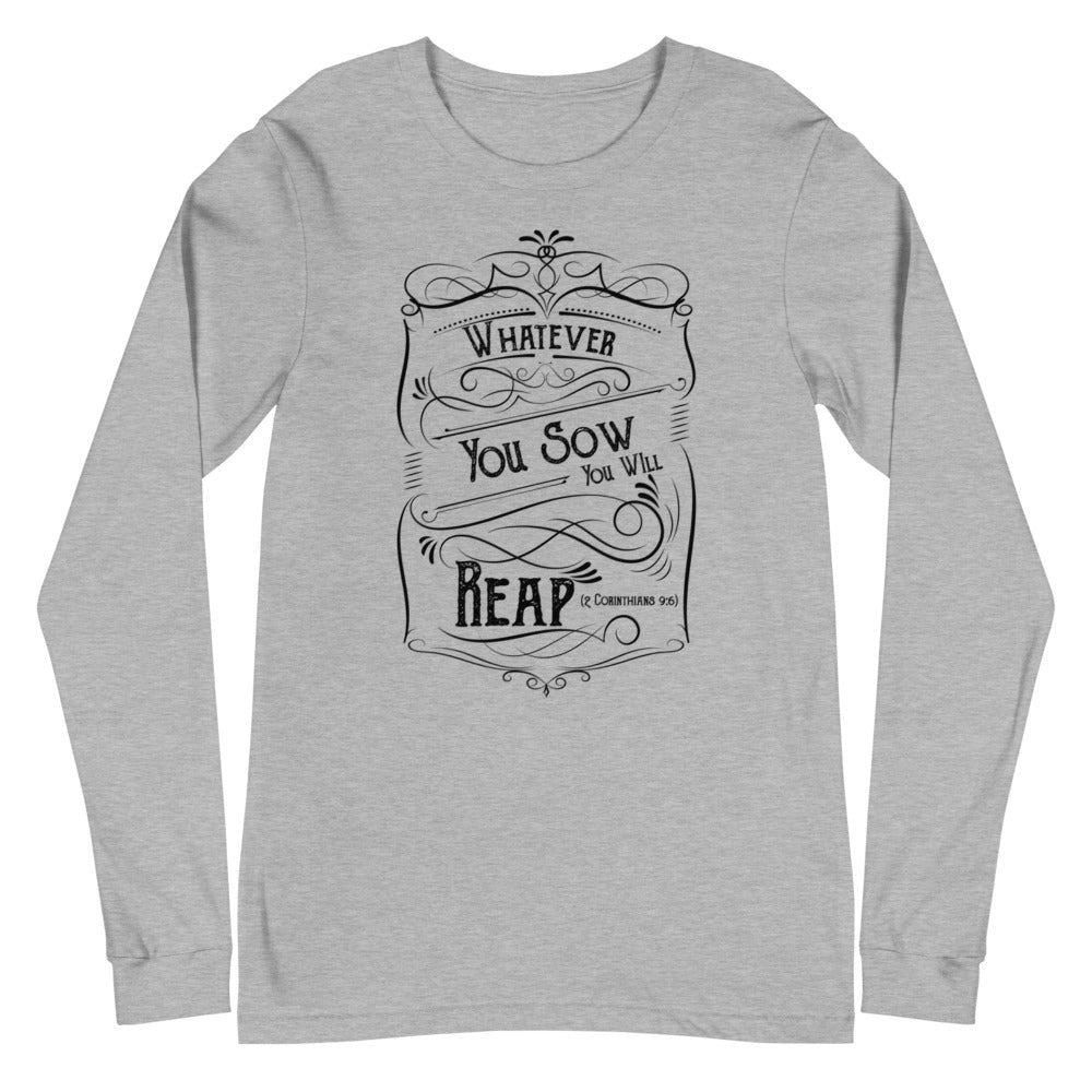 Whatever You Sow You Will Reap (2 Corinthians 9:6) Long Sleeve Tee - Have You Read The Red