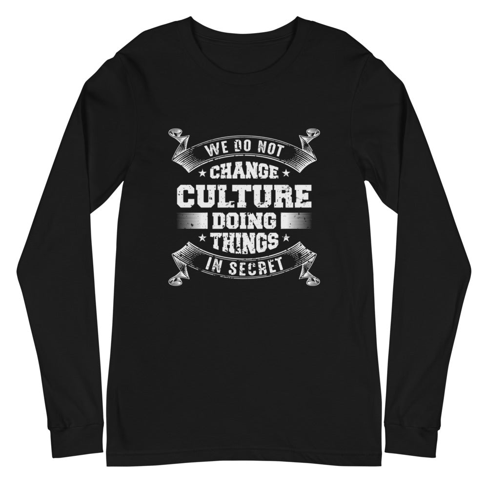 We Do not Change Culture Doing Things In Secret ( Acts 13:47) Long Sleeve Tee - Have You Read The Red