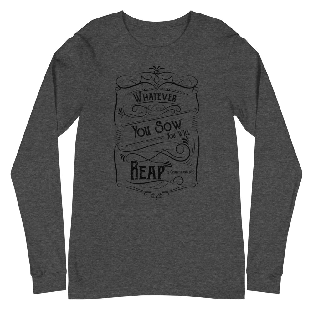 Whatever You Sow You Will Reap (2 Corinthians 9:6) Long Sleeve Tee - Have You Read The Red