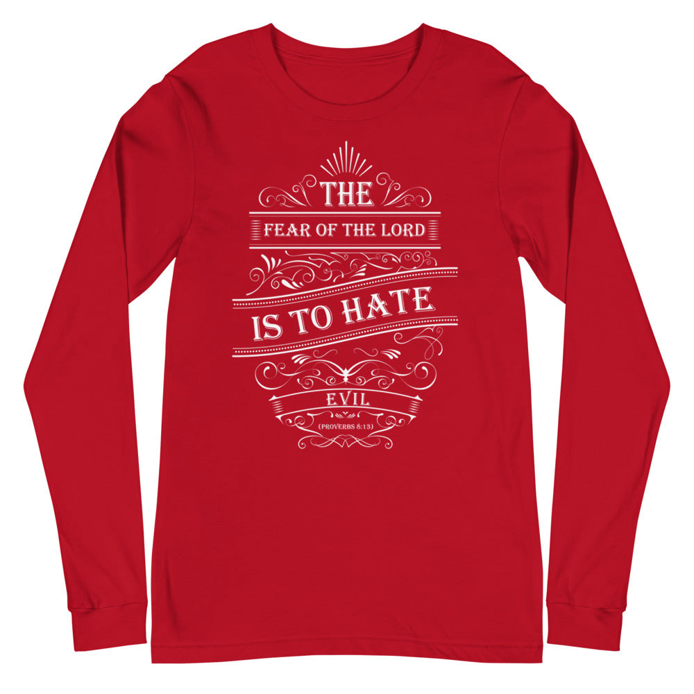 The Fear of The Lord Is To Hate Evil (Proverbs 8:13) Long Sleeve Tee - Have You Read The Red