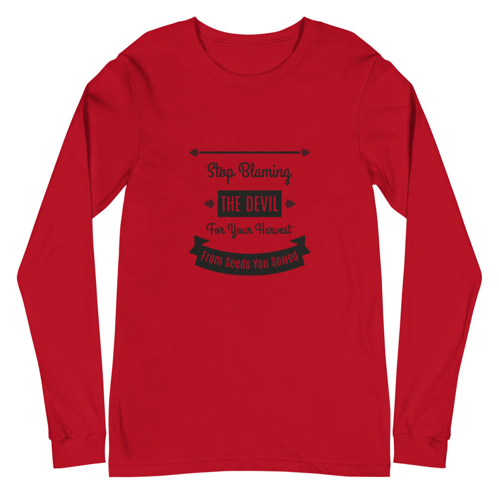 Stop Blaming The Devil For Your Harvest Of Seeds You Have Sown (Proverbs 22:8) Long Sleeve Tee - Have You Read The Red
