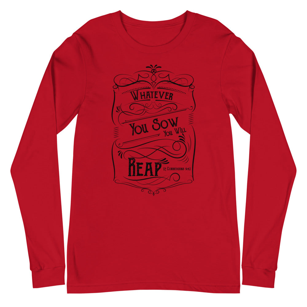 Whatever You Sow You Will Reap (2 Corinthians 9:6) Long Sleeve Tee - Have You Read The Red