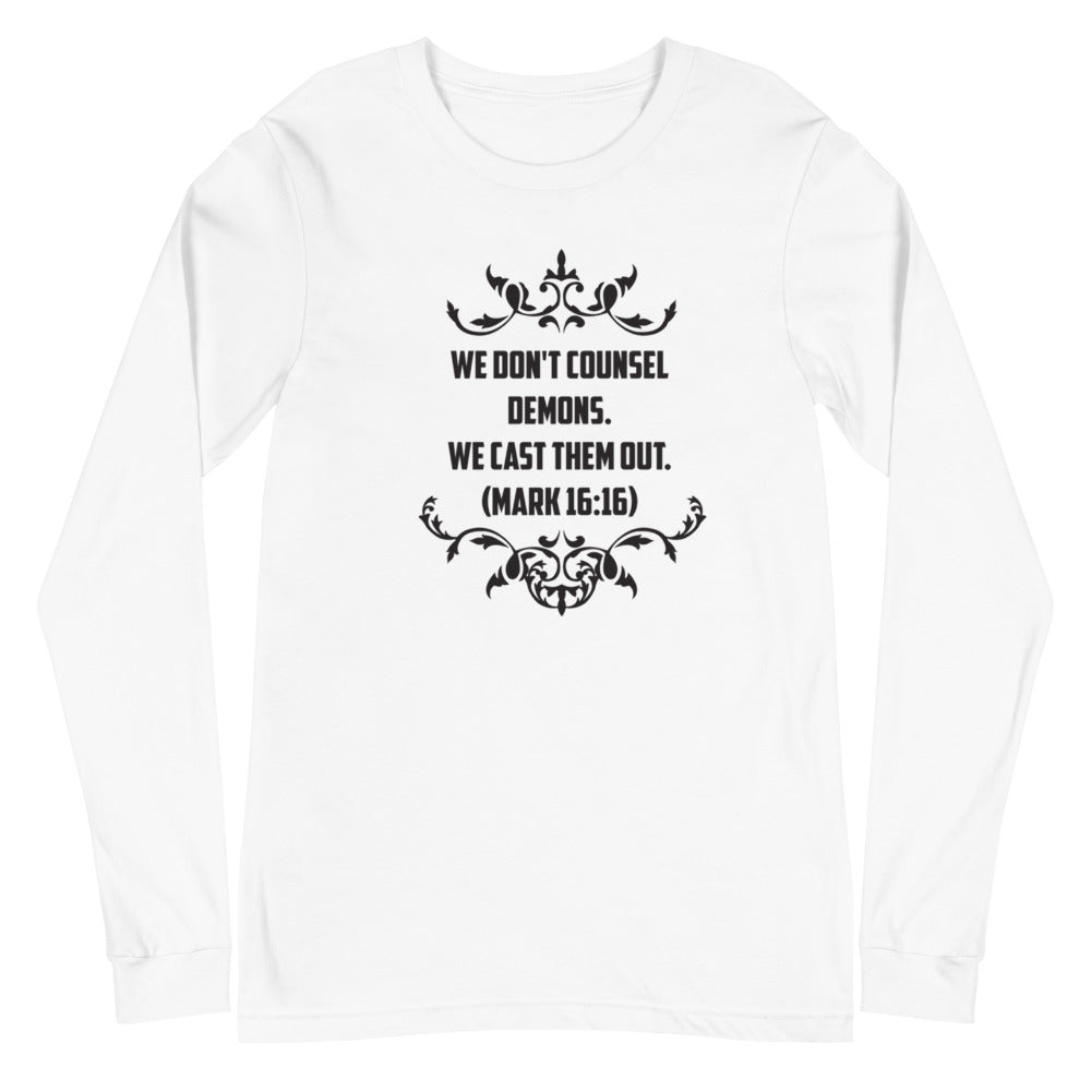 We Don't Counsel Demons. We Cast Them Out. (Mark 16:16) Long Sleeve Tee - Have You Read The Red
