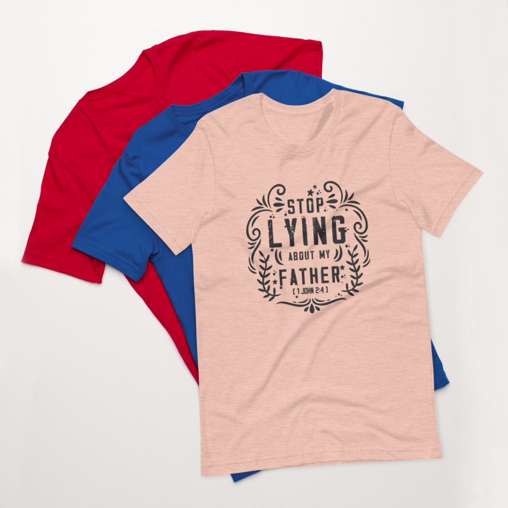 Stop Lying About My Father (1 John 2:4) Unisex T-Shirt - Have You Read The Red