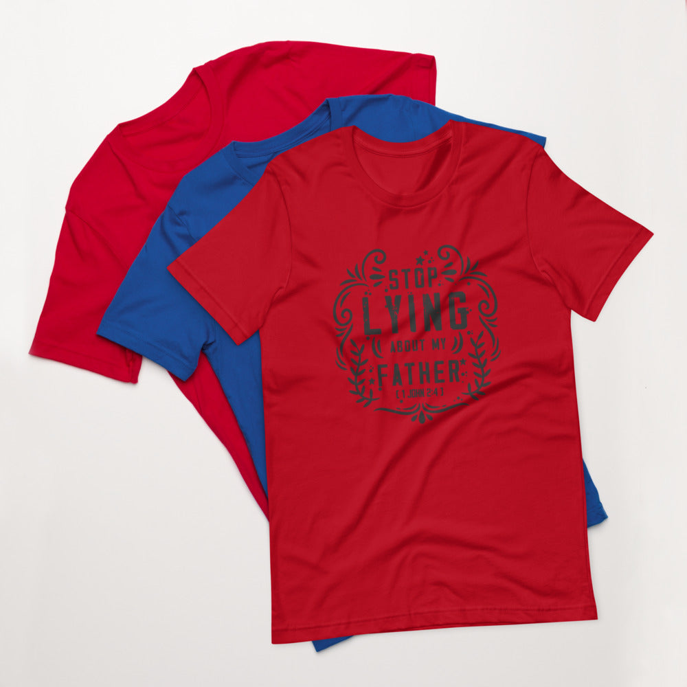 Stop Lying About My Father (1 John 2:4) Unisex T-Shirt - Have You Read The Red