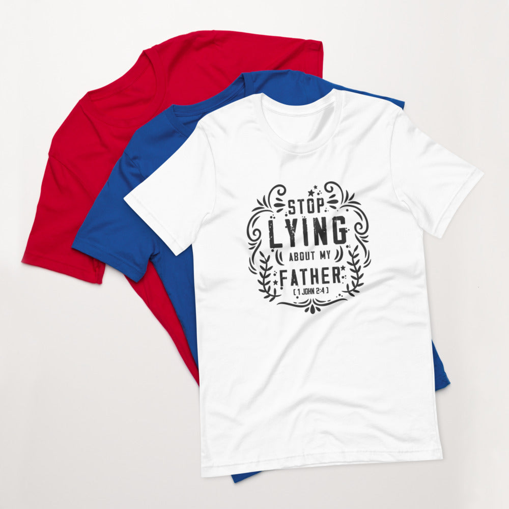 Stop Lying About My Father (1 John 2:4) Unisex T-Shirt - Have You Read The Red