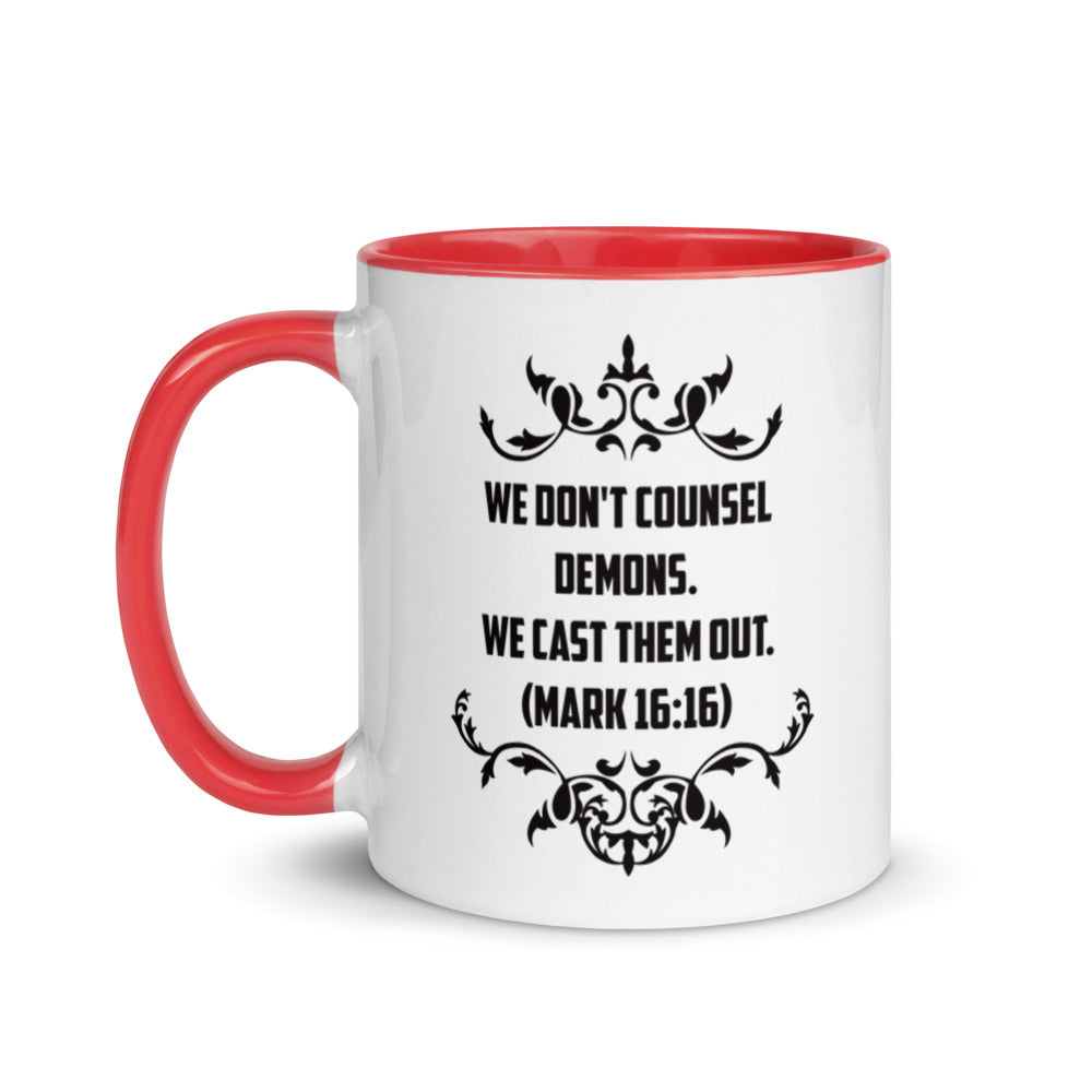 We Don't Counsel Demons. We Cast Them Out. (Mark 16:16) Mug - Have You Read The Red