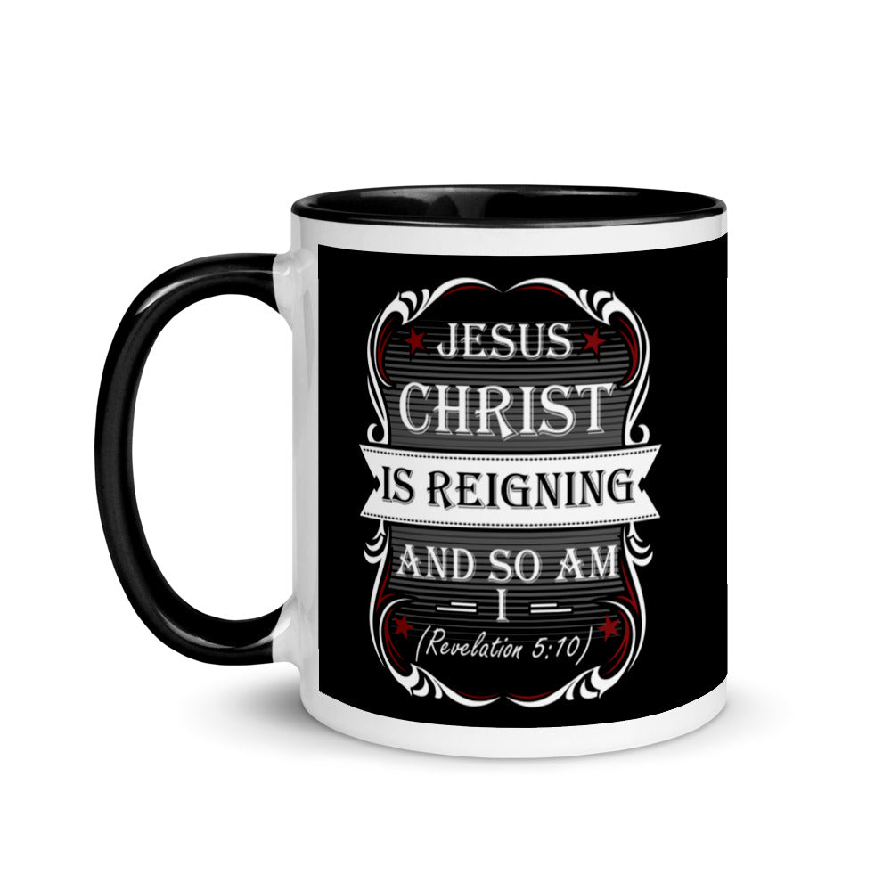 Jesus Christ Is Reigning And So Am I (Revelation 5:10) Mug